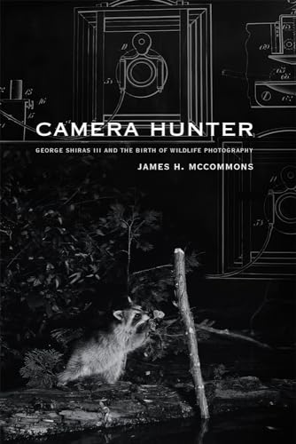 Camera Hunter: George Shiras III and the Birth of Wildlife Photography