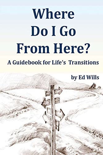 Where Do I Go From Here?: A Guidebook for Life's Transitions