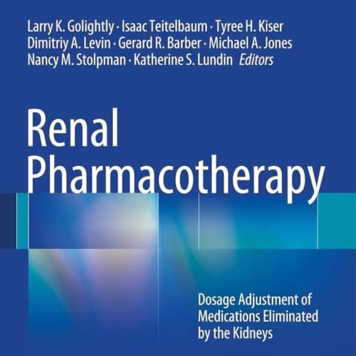 Renal Pharmacotherapy: Dosage Adjustment of Medications Eliminated by the Kidneys