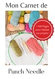  Mon Carnet de Punch Needle: Pour vos Créations I Cahier de Projet I Adultes Ados Enfants I Travaux Pratiques
