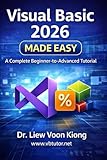 Visual Basic 2026 Made Easy: A Complete Beginner-to-Advanced Tutorial in 35 Lessons