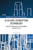 AI as Anti-Corruption Technology: Insights from Public Procurement Across the EU (Routledge Critical Studies in Public Management) (English Edition)