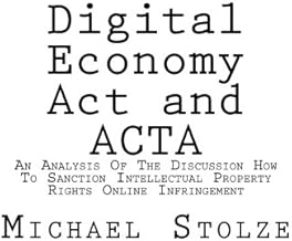 Digital Economy Act and ACTA: An Analysis Of The Discussion How To Sanction Intellectual Property Rights Online Infringement
