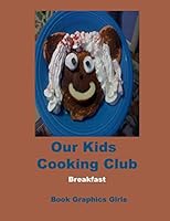 Our Kids Cooking Club: Breakfast 1522796118 Book Cover