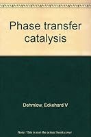 Phase transfer catalysis (Monographs in modern chemistry) 0895730359 Book Cover