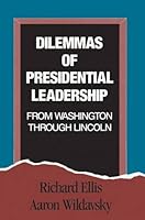 Dilemmas of Presidential Leadership: From Washington through Lincoln 0887382215 Book Cover