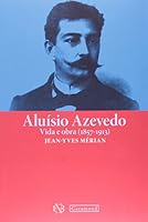 Aluisio Azevedo: Vida e Obra - 1857-1913 8533307225 Book Cover