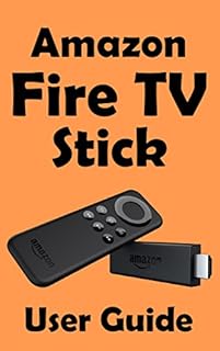 Amazon Fire TV Stick Beginners Guide: A manual for your new media player
