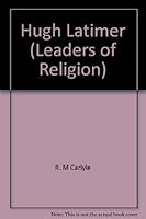 Hugh Latimer, (Leaders of religion) B000866028 Book Cover