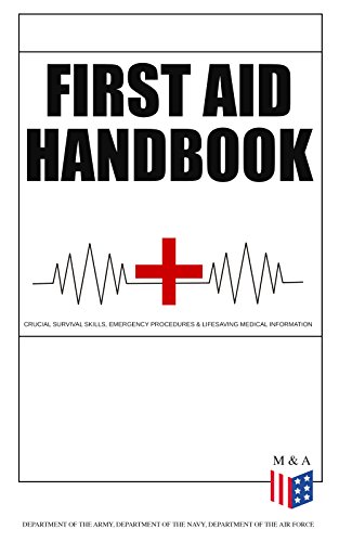 First Aid Handbook - Crucial Survival Skills, Emergency Procedures & Lifesaving Medical Information: Essential Survival and Emergency Response Guide