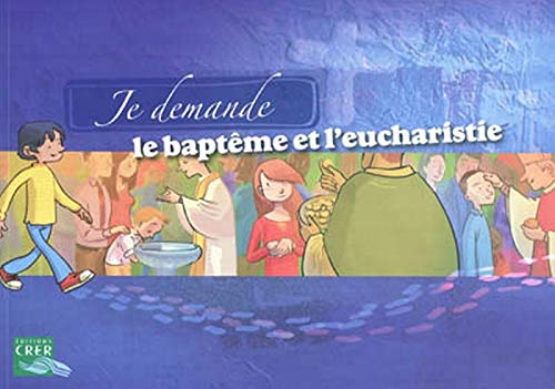 JE DEMANDE LE BAPTEME ET L´EUCHARISTIE - LIVRET ENFANT JE DEMANDE LE BAPTEME ET L´EUCHARISTIE - LIVRET ENFANT