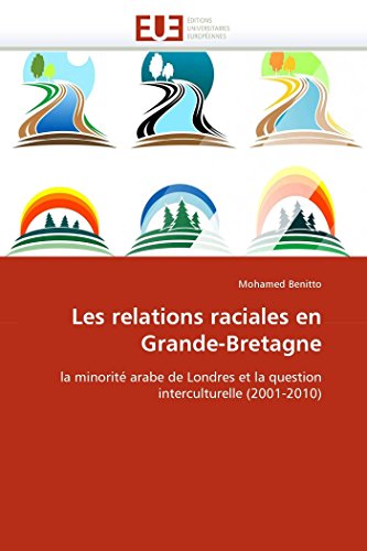 Les relations raciales en Grande-Bretagne: la minorité arabe de Londres et la question interculturelle (2001-2010) (Omn.Univ.Europ.) (French Edition)