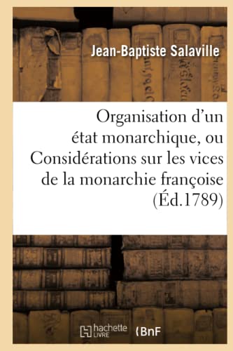 de l'Organisation d'Un État Monarchique, Ou Considérations Sur Les Vices de la Monarchie Françoise (Sciences Sociales) (French Edition)