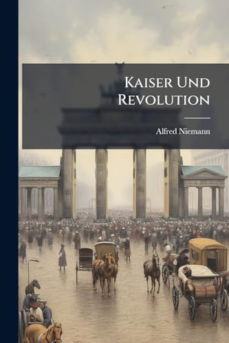 Kaiser Und Revolution (German Edition)