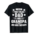 Grandpa Shirts For Men I Have Two Titles Dad And Grandpa T-Shirt