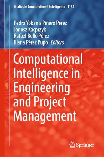 Computational Intelligence in Engineering and Project Management (Studies in Computational Intelligence Book 1134) (English Edition)