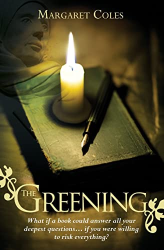 The Greening: What If A Book Could Answer All Your Deepest Questions. . . If You Were Willing To Risk Everything?