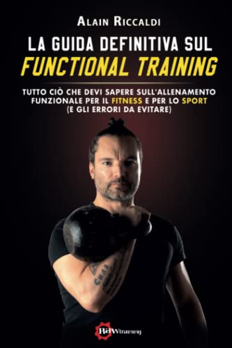 La Guida definitiva sul Functional Training: Tutto ciò che devi sapere sull’Allenamento Funzionale per il Fitness e per Lo sport (e gli errori da evitare