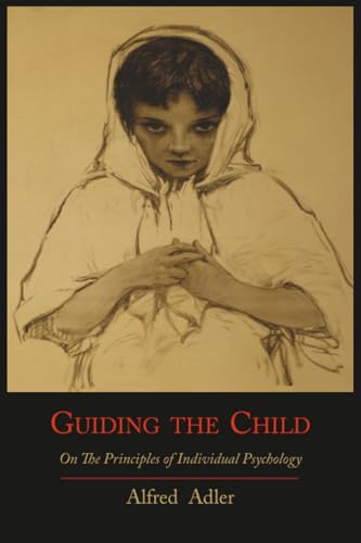 Guiding The Child On The Principles Of Individual Psychology