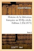 Histoire de La Litta(c)Rature Franaaise Au Xviie Sia]cle. Edition 2, Tome 2 2011741416 Book Cover