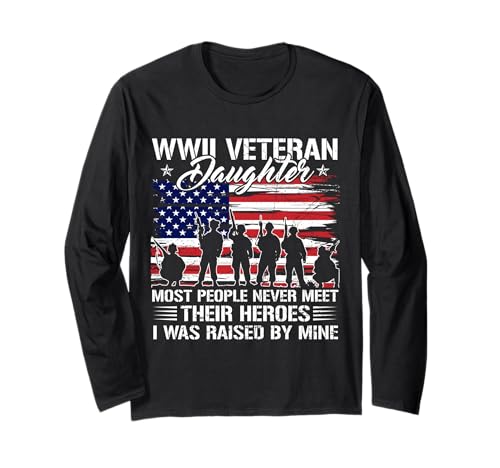 Proud Daughter of WWII Veteran Flag US World War 2 Vet Long Sleeve T-Shirt