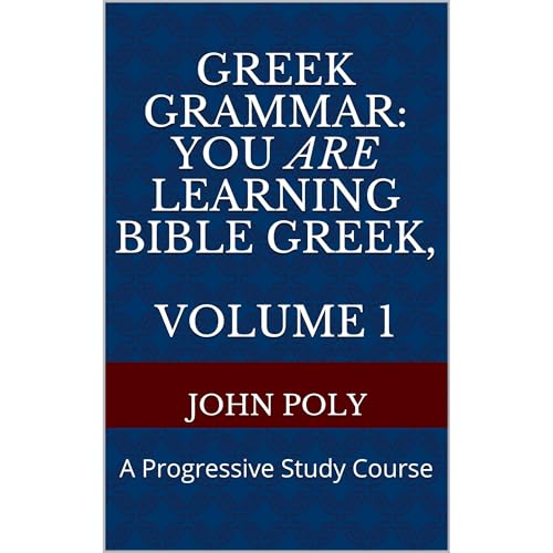 GREEK GRAMMAR: You ARE Learning Bible Greek, Volume 1 by John Poly episode artwork