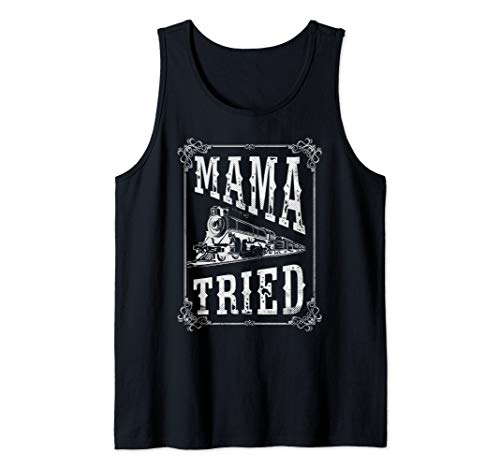 Country Music - Mama Tried - Redneck Outlaw Western Vintage Tank Top #TOP1
