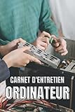  CARNET D\'ENTRETIEN ORDINATEUR: journal de maintenance et d\'intervention informatique, Carnet simple, facile a utilisé , avoir toutes les informations ... ou les ordinateurs de vos clients.