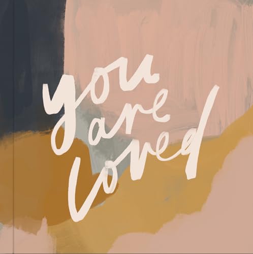 You Are Loved: Artwork and Inspirational Messages to Encourage Your