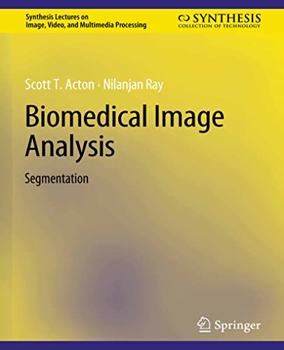 Biomedical Image Analysis: Segmentation (Synthesis Lectures on Image, Video, and Multimedia Processing)