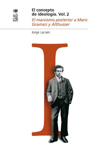 Concepto de ideología, El Vol 2. El marxismo posterior a Marx: Gramsi y Althusser (Spanish Edition)