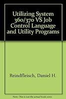 Utilizing System 360/370 OS and VS Job Control Language and Utility Programs 0139397930 Book Cover
