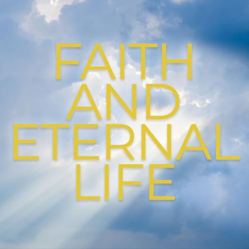 Season 5 Episode 251 - Faith & Eternal Life
