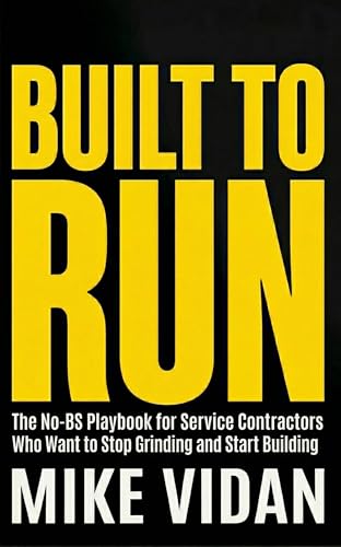 Built To Run: The No-BS Playbook for Service Contractors Who Want to Stop Grinding and Start Building