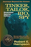 Tinker, Tailor, Bio, Spy - Special Edition: Journeys Beyond the Known 1961172267 Book Cover