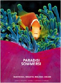 Paradisi sommersi. Mar Rosso, Maldive, Malesia, Caraibi. Ediz. illustrata