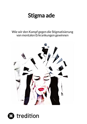 Stigma ade: Wie wir den Kampf gegen die Stigmatisierung von mentalen Erkrankungen gewinnen