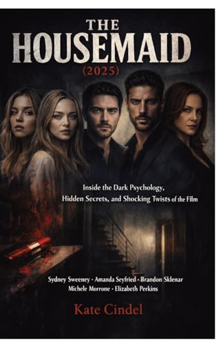 The Housemaid (2025): Inside the Dark Psychology, Hidden Secrets, and Shocking Twists of the Film Starring Sydney Sweeney, Amanda Seyfried, Brandon Sklenar, Michele Morrone, and Elizabeth Perkins