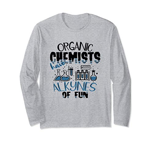 Funny Organic Chemistry Shirts Co. - Organic Chemists Have Alkynes Of Fun Chemistry TShirt Gift Long Sleeve T-Shirt