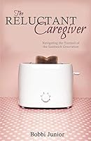 The Reluctant Caregiver: Navigating the Turmoil of the Sandwich Generation 1486606296 Book Cover