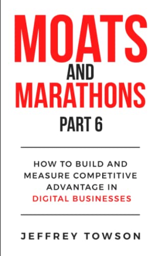 Moats and Marathons (Part 6): How to Build and Measure Competitive Advantage in Digital Businesses
