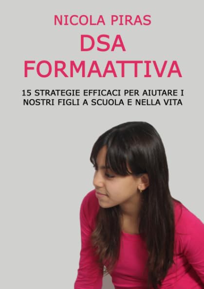 Dsa Formaattiva: 15 strategie efficaci per aiutare i nostri figli a scuola e nella vita