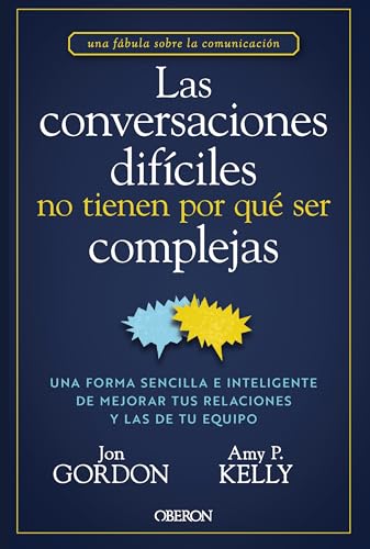 Las conversaciones difíciles no tienen por qué ser complejas: Una forma sencilla e inteligente de mejorar tus relaciones y las de tu equipo (Libros singulares)