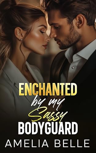 Enchanted by my Sassy Bodyguard: An Off-Limits Forced Proximity Romance (The Off-Limits Bodyguards)