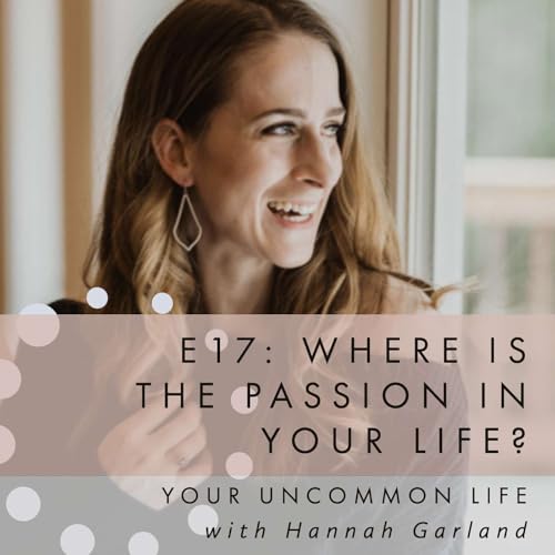 E17: Where is the passion in your life? Pt 1