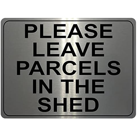 1312 PLEASE LEAVE PARCELS IN THE SHED Metal Aluminium Plaque Sign House Door Cover