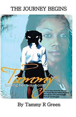 Tammy Finding Her Way Home: A True Story About The Journey Of A Young Woman Finding Purpose Through Her Pain And Strength Through Her Struggle
