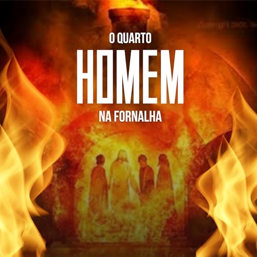 O QUARTO HOMEM NA FORNALHA