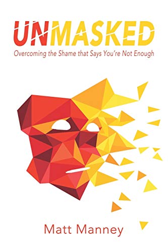 Unmasked: Overcoming the Shame that Says You're Not Enough