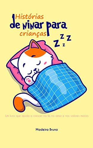 Histórias de ninar para crianças.: Um livro que ajuda a crescer na fé, no amor e nos valores morais